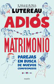 LUCIANO LUTERAU: “EL MATRIMONIO DEJÓ DE SER LA INSTITUCIÓN OBLIGATORIA PARA REGULAR LOS VÍNCULOS AMOROSOS”